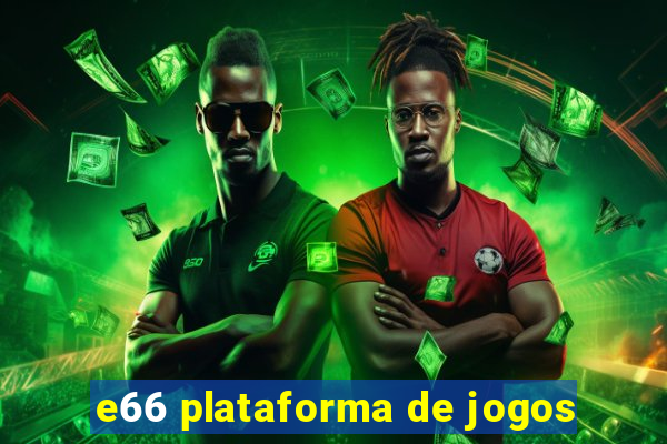 e66 plataforma de jogos